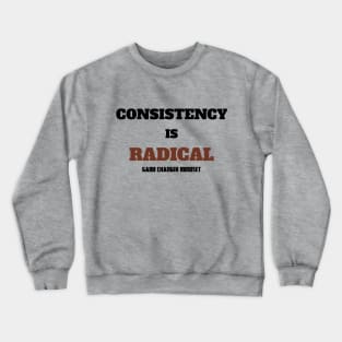 Consistency is RADICAL Crewneck Sweatshirt